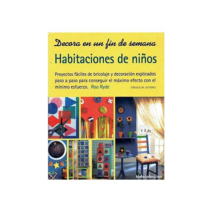 Decora En Un Fin De Semana: Habitaciones de niños. Proyectos fáciles de bricolaje y decoración explicados paso a paso para conse